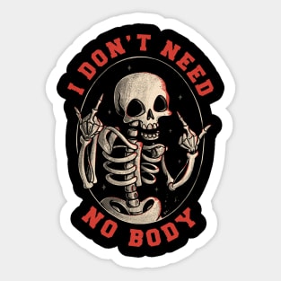 I Don’t Need No Body Funny Skull Sticker